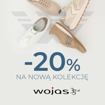 Szałowe zakupy z Wojas!  -20% na Nową Kolekcję