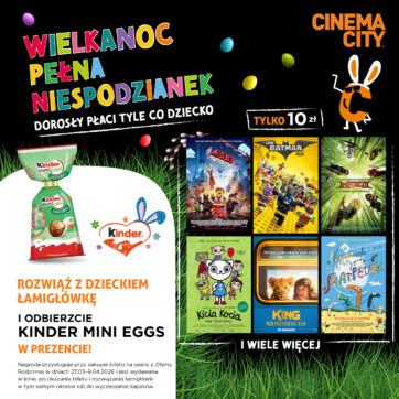 Wielkanoc w kinach Cinema City z niespodzianką od Kinder. Specjalna oferta dla rodzin