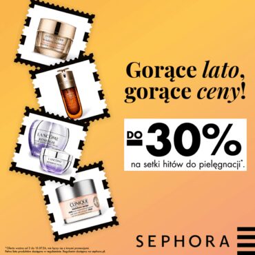 SEPHORA GORĄCE LATO, GORĄCE CENY!