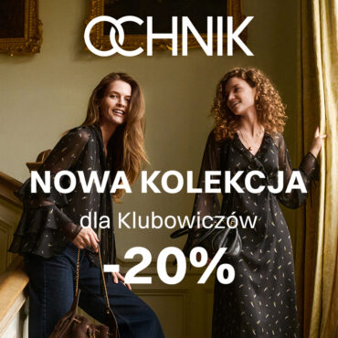 OCHNIK: -20% na nową kolekcję dla Klubowiczów!